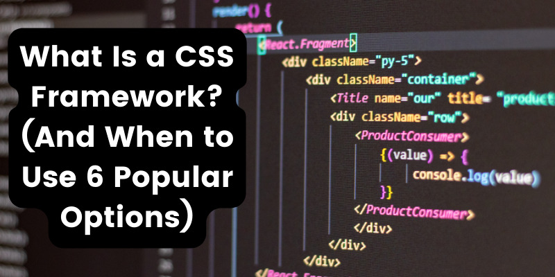 What Is a CSS Framework? (And When to Use 6 Popular Options)