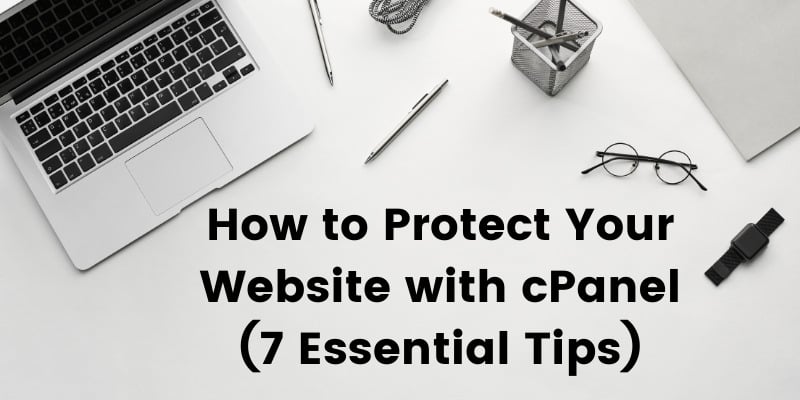 How to Protect Your Website With cPanel (7 Essential Tips)