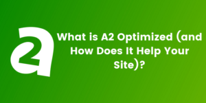 What is A2 Optimized (and how does it help your WordPress site)?