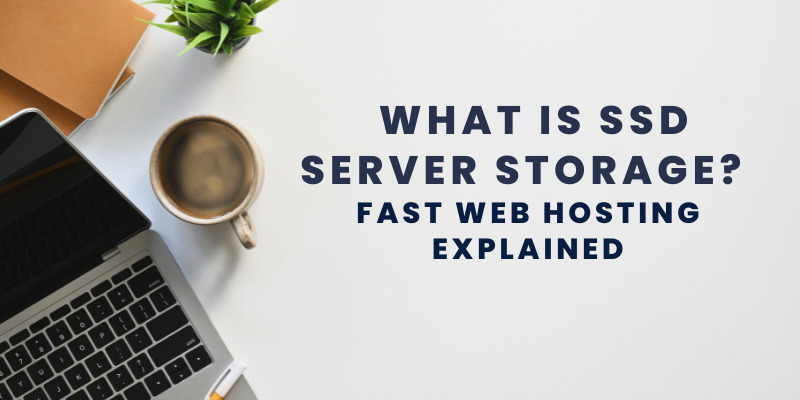 What is SSD server storage? Fast web hosting explained