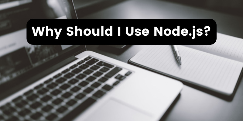 Why Should I Use Node.js?